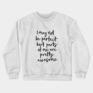 I May Not Be Perfect But Parts of Me Are Pretty Awesome Crewneck Sweatshirt
